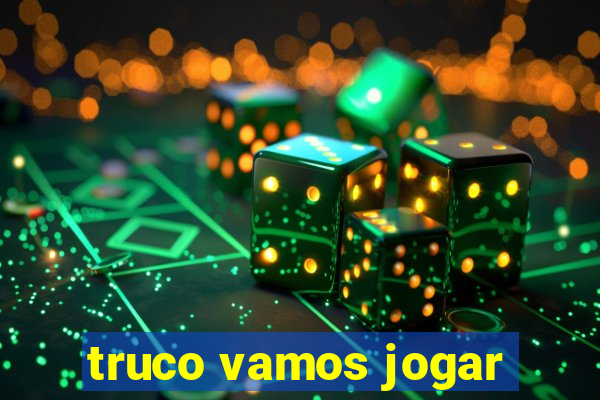 truco vamos jogar